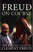 Freud on Course: The Racing Lives of Clement Freud 