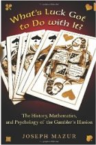 What's Luck Got to Do with It?: The History, Mathematics, and Psychology of the Gambler's Illusion
